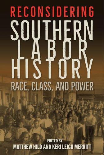 Reconsidering Southern Labor History: Race, Class, and Power  by Matthew Hild at Abbey's Bookshop, 