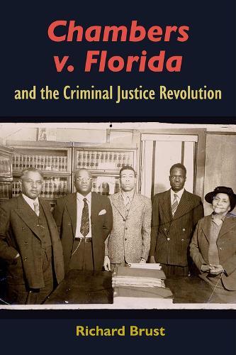 Chambers V. Florida and the Criminal Justice Revolution  by Richard Brust at Abbey's Bookshop, 