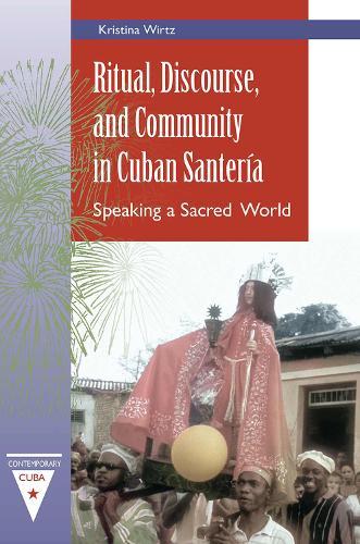 Ritual, Discourse, and Community in Cuban Santería: Speaking a Sacred World  by Kristina Wirtz at Abbey's Bookshop, 