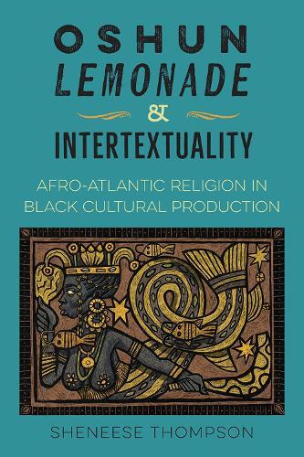 Oshun, Lemonade, and Intertextuality: Afro-Atlantic Religion in Black Cultural Production  by Sheneese Thompson at Abbey's Bookshop, 