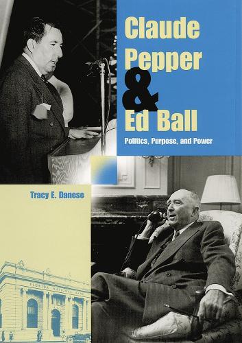Claude Pepper and Ed Ball: Politics, Purpose, and Power