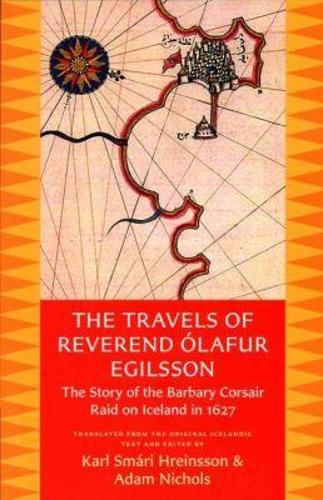 The Travels of Reverend Ólafur Egilsson (Reisubók Séra Ólafs Egilssonar): The Story of the Barbary Corsair Raid on Iceland in 1627