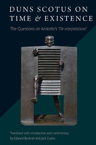 Duns Scotus on Time and Existence: The Questions on Aristotle's 'De Interpretatione'  by Edward Buckner at Abbey's Bookshop, 