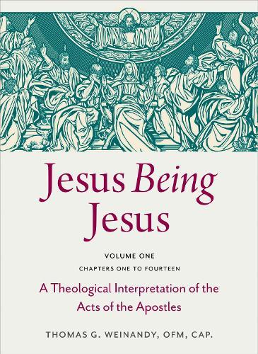 Jesus Being Jesus Volume 1: Chapters 1-14: A Theological Interpretation of the Acts of the Apostles  by Thomas G. Weinandy at Abbey's Bookshop, 