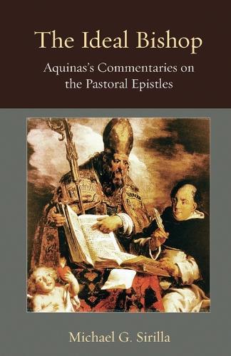The Ideal Bishop: Aquinas's Commentaries on the Pastoral Epistles  by Michael Sirilla at Abbey's Bookshop, 