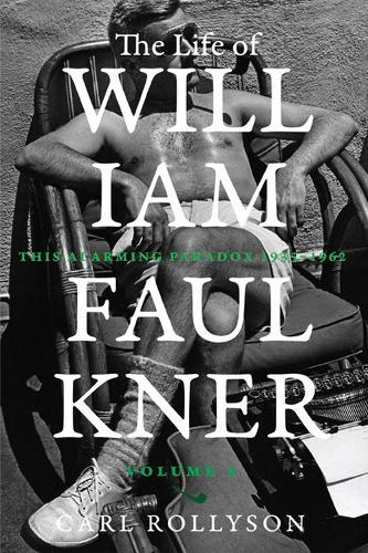 The Life of William Faulkner: Volume 2: This Alarming Paradox, 1935-1962  by Carl Rollyson at Abbey's Bookshop, 