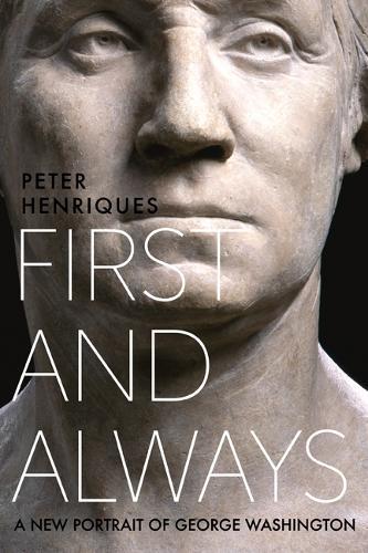 First and Always: A New Portrait of George Washington  by Peter R. Henriques at Abbey's Bookshop, 