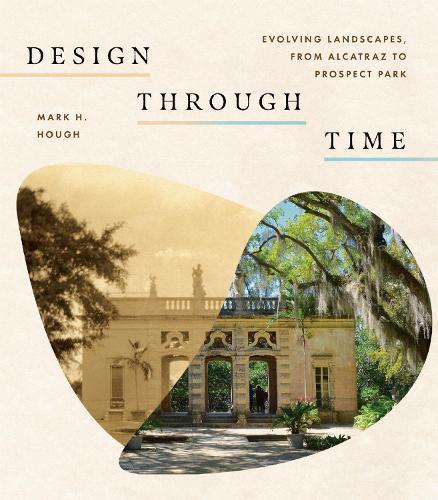 Design Through Time: Evolving Landscapes, from Alcatraz to Prospect Park  by Mark H. Hough at Abbey's Bookshop, 