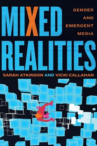 Mixed Realities: Gender and Emergent Media  by Sarah Atkinson at Abbey's Bookshop, 