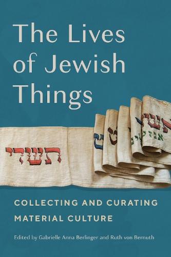 The Lives of Jewish Things: Collecting and Curating Material Culture  by Gabrielle Anna Berlinger at Abbey's Bookshop, 
