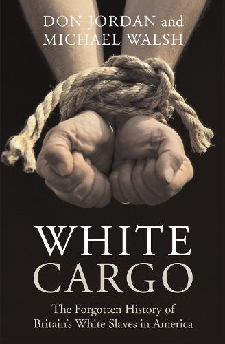White Cargo: The Forgotten History of Britain's White Slaves in America  by Don Jordan at Abbey's Bookshop, 