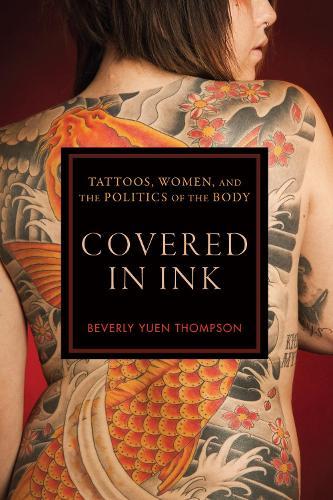 Covered in Ink: Tattoos, Women and the Politics of the Body  by Beverly Yuen Thompson at Abbey's Bookshop, 