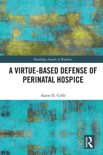 A Virtue-Based Defense of Perinatal Hospice  by Aaron D. Cobb at Abbey's Bookshop, 
