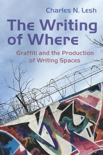 The Writing of Where: Graffiti and the Production of Writing Spaces  by Charles N. Lesh at Abbey's Bookshop, 
