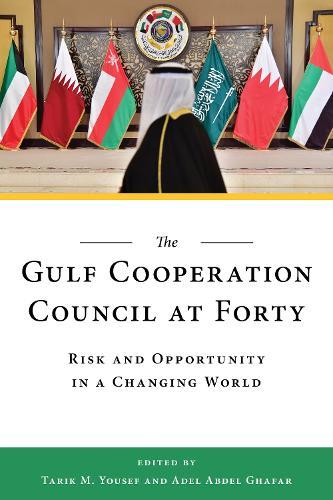 The Gulf Cooperation Council at Forty: Risk and Opportunity in a Changing World  by Tarik M. Yousef at Abbey's Bookshop, 