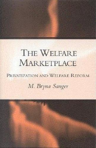 The Welfare Marketplace: Privatization and Welfare Reform  by Mary Bryna Sanger at Abbey's Bookshop, 