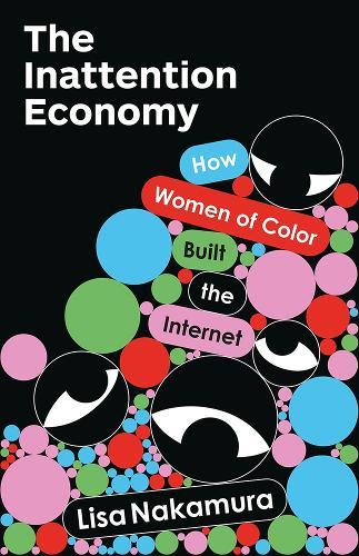 The Inattention Economy: How Women of Color Built the Internet  by Lisa Nakamura at Abbey's Bookshop, 