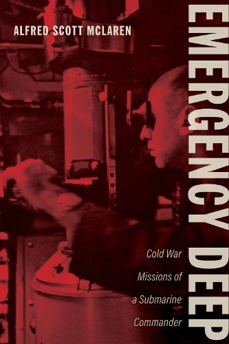 Emergency Deep: Cold War Missions of a Submarine Commander  by Alfred Scott McLaren at Abbey's Bookshop, 