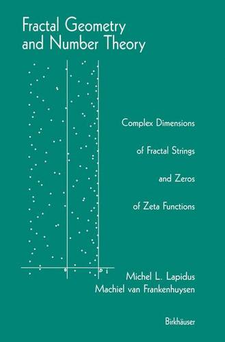 Fractal Geometry and Number Theory: Complex Dimensions of Fractal Strings and Zeros of Zeta Functions  by Michel L. Lapidus at Abbey's Bookshop, 