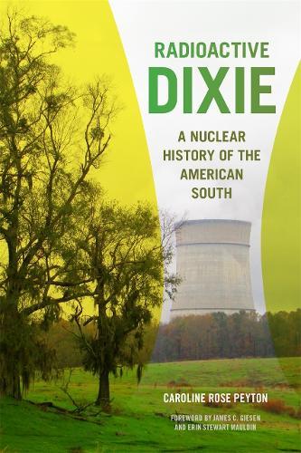 Radioactive Dixie: A Nuclear History of the American South