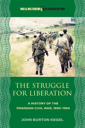 The Struggle for Liberation: A History of the Rwandan Civil War, 1990-1994  by John Burton Kegel at Abbey's Bookshop, 