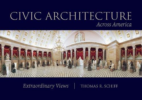 Civic Architecture Across America: Extraordinary Views  by Thomas R. Schiff at Abbey's Bookshop, 