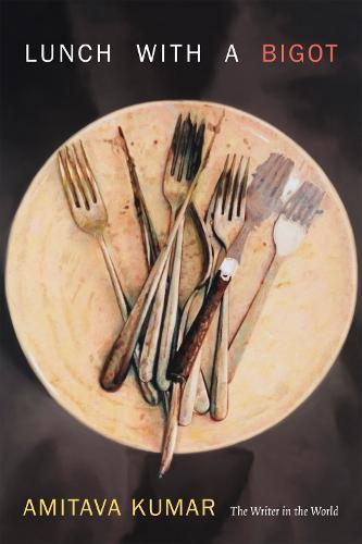 Lunch with a Bigot: The Writer in the World  by Amitava Kumar at Abbey's Bookshop, 