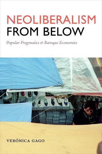 Neoliberalism from Below: Popular Pragmatics and Baroque Economies  by Verónica Gago at Abbey's Bookshop, 