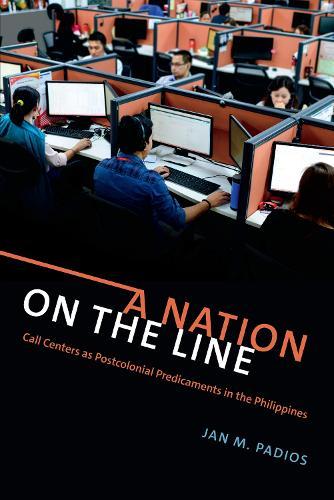 A Nation on the Line: Call Centers As Postcolonial Predicaments in the Philippines  by Jan M. Padios at Abbey's Bookshop, 