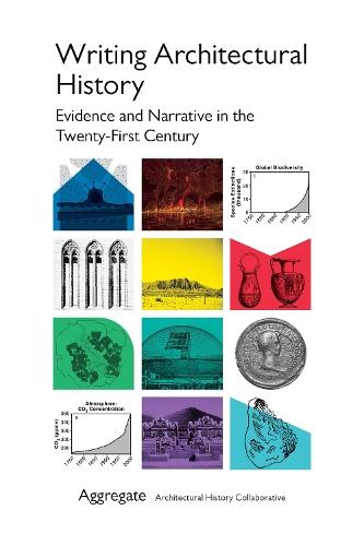 Writing Architectural History: Evidence and Narrative in the Twenty-First Century  by Aggregate Architectural History Collaborative at Abbey's Bookshop, 