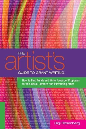 The Artist's Guide to Grant Writing: How to Find Funds and Write Foolproof Proposals for the Visual, Literary, and Performing Artist  by Gigi Rosenberg at Abbey's Bookshop, 