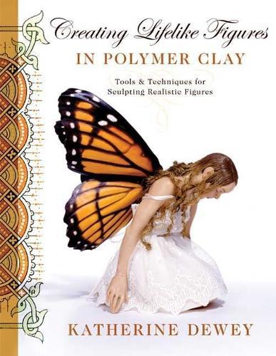 Creating Lifelike Figures in Polymer Clay  by K Dewey at Abbey's Bookshop, 