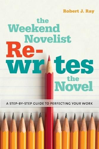 The Weekend Novelist Rewrites the Novel: A Step-by-Step Guide to Perfecting Your Work  by Robert J. Ray at Abbey's Bookshop, 