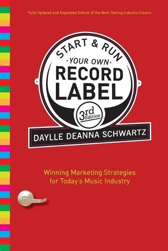 Start and Run Your Own Record Label, Third Edition: Winning Marketing Strategies for Today's Music Industry  by Daylle Deanna Schwartz at Abbey's Bookshop, 