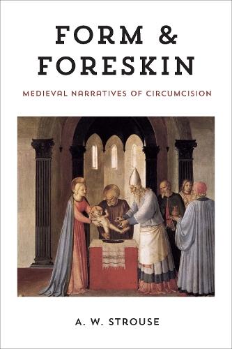 Form and Foreskin: Medieval Narratives of Circumcision  by A. W. Strouse at Abbey's Bookshop, 