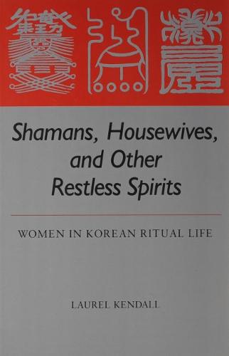 Shamans, Housewives and Other Restless Spirits: Women in Korean Ritual Life  by Laurel Kendall at Abbey's Bookshop, 