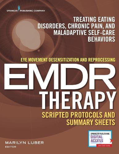 Eye Movement Desensitization and Reprocessing (EMDR) Therapy Scripted Protocols and Summary Sheets: Treating Eating Disorders, Chronic Pain and Maladaptive Self-Care Behaviors  by Marilyn Luber at Abbey's Bookshop, 