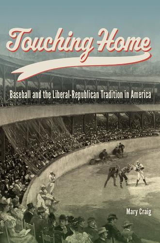 Touching Home: Baseball and the Liberal-Republican Tradition in America  by Mary Craig at Abbey's Bookshop, 