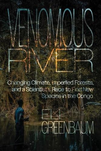 Venomous River: Changing Climate, Imperiled Forests, and a Scientist's Race to Find New Species in the Congo  by Eli Greenbaum at Abbey's Bookshop, 
