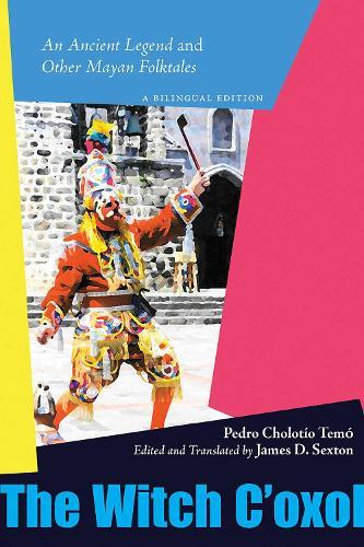 The Witch C'oxol: An Ancient Legend and Other Mayan Folktales  by Pedro Cholotío Temó at Abbey's Bookshop, 