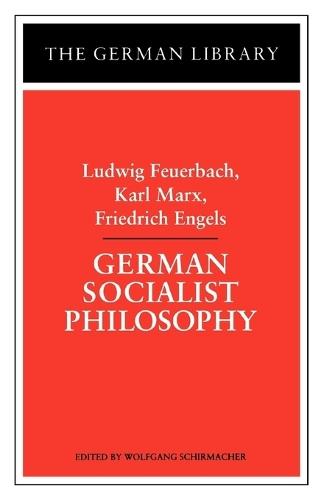 German Socialist Philosophy: Ludwig Feuerbach, Karl Marx, Friedrich Engels  by Wolfgang Schirmacher at Abbey's Bookshop, 