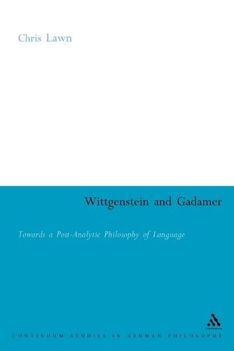 Wittgenstein and Gadamer: Towards a Post-Analytic Philosophy of Language  by Dr Chris Lawn at Abbey's Bookshop, 