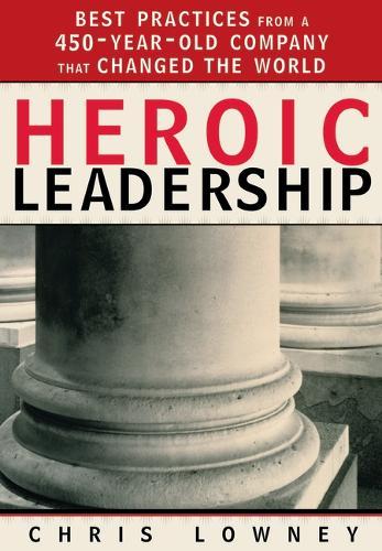 Heroic Leadership: Best Practices from a 450 Year Old Company That Changed the World  by Chris Lowney at Abbey's Bookshop, 