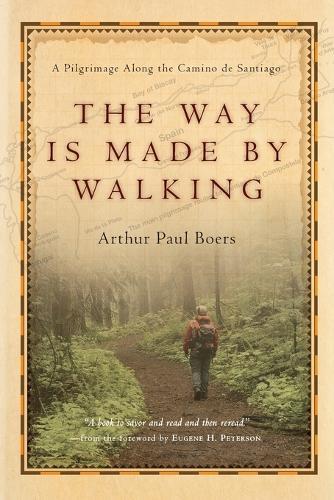 The Way Is Made by Walking – A Pilgrimage Along the Camino de Santiago  by Arthur Paul Boers at Abbey's Bookshop, 