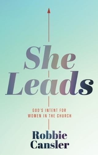 She leads: God's Intent for Women in the Church  by Robbie Cansler at Abbey's Bookshop, 