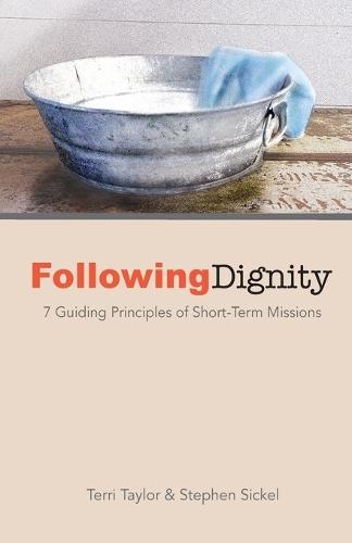 Following Dignity: 7 Guiding Principles of Short-Term Missions  by Terri Taylor at Abbey's Bookshop, 