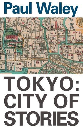 Tokyo: City of Stories  by Paul Waley at Abbey's Bookshop, 
