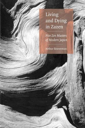 Living and Dying in Zazen: Five Zen Masters of Modern Japan  by Arthur Braverman at Abbey's Bookshop, 