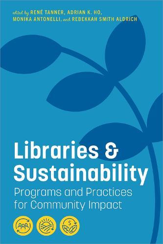 Libraries and Sustainability: Programs and Practices for Community Impact  by René Tanner at Abbey's Bookshop, 