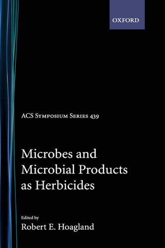 Microbes and Microbial Products as Herbicides  by Robert E. Hoagland (USDA, Agricultural Research Service) at Abbey's Bookshop, 